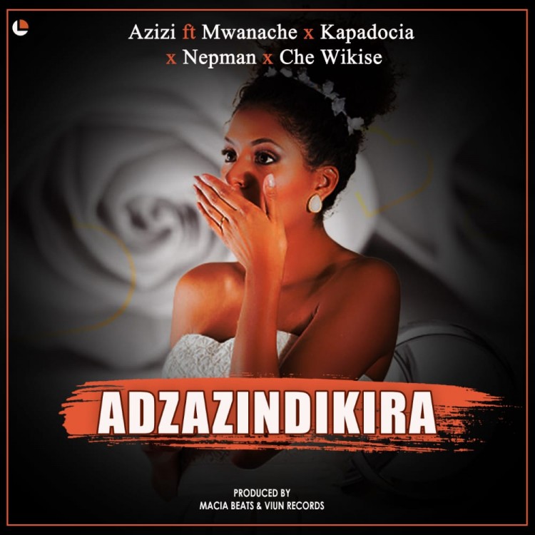 Azizi-Adzazindikila Ft Mwanache X Kapa...